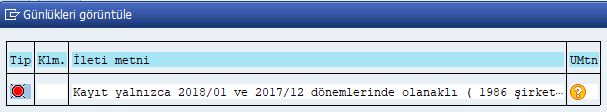 Kayıt yalnızca 201801 ve 201712 dönemlerinde olanaklı ( XXXX şirket kodu için)- (İleti no. M7053 )